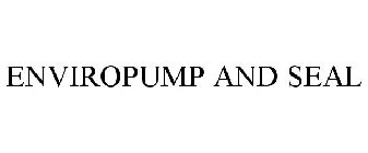 ENVIROPUMP AND SEAL