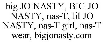 BIG JO NASTY, BIG JO NASTY, NAS-T, LIL JO NASTY, NAS-T GIRL, NAS-T WEAR, BIGJONASTY.COM