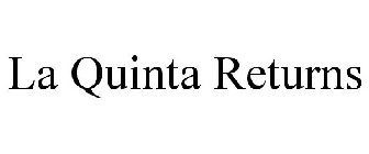 LA QUINTA RETURNS