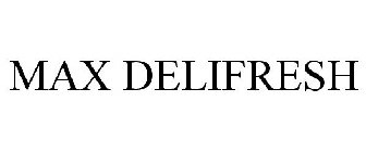 MAX DELIFRESH