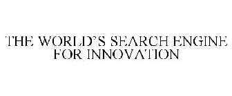 THE WORLD'S SEARCH ENGINE FOR INNOVATION