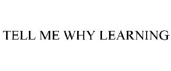 TELL ME WHY LEARNING