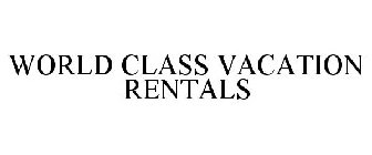 WORLD CLASS VACATION RENTALS