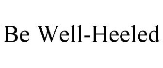 BE WELL-HEELED