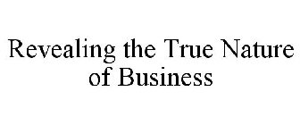 REVEALING THE TRUE NATURE OF BUSINESS