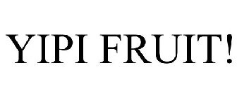 YIPI FRUIT!