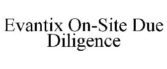 EVANTIX ON-SITE DUE DILIGENCE
