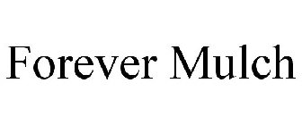 FOREVER MULCH