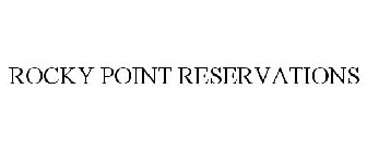 ROCKY POINT RESERVATIONS