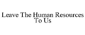 LEAVE THE HUMAN RESOURCES TO US