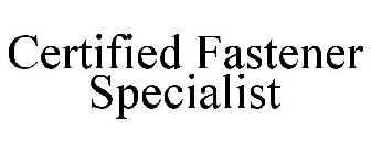 CERTIFIED FASTENER SPECIALIST