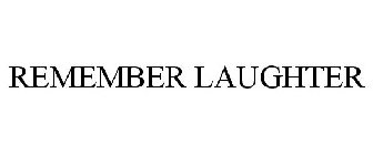 REMEMBER LAUGHTER
