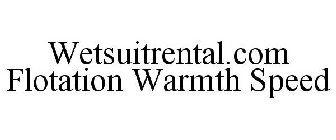 WETSUITRENTAL.COM FLOTATION WARMTH SPEED