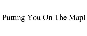 PUTTING YOU ON THE MAP!