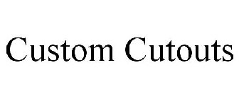 CUSTOM CUTOUTS