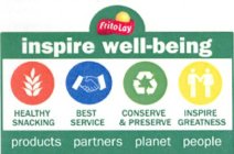 FRITO LAY INSPIRE WELL-BEING HEALTHY SNACKING BEST SERVICE CONSERVE & PERSERVE INSPIRE GREATNESS PRODUCTS PARTNERS PLANET PEOPLE