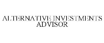 ALTERNATIVE INVESTMENTS ADVISOR