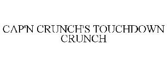 CAP'N CRUNCH'S TOUCHDOWN CRUNCH