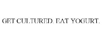 GET CULTURED. EAT YOGURT.