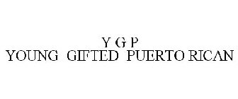 Y G P YOUNG GIFTED PUERTO RICAN