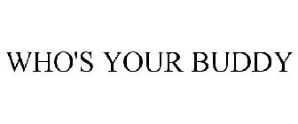WHO'S YOUR BUDDY
