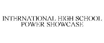 INTERNATIONAL HIGH SCHOOL POWER SHOWCASE