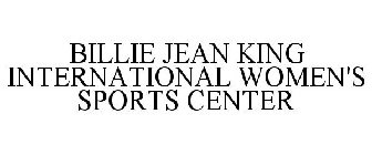 BILLIE JEAN KING INTERNATIONAL WOMEN'S SPORTS CENTER