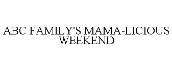 ABC FAMILY'S MAMA-LICIOUS WEEKEND