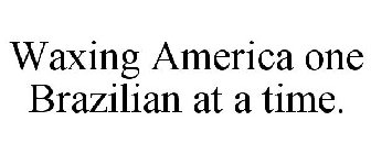 WAXING AMERICA ONE BRAZILIAN AT A TIME.