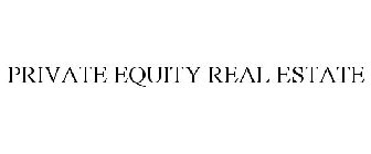 PRIVATE EQUITY REAL ESTATE