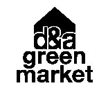 D&A GREEN MARKET