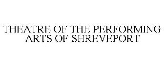 THEATRE OF THE PERFORMING ARTS OF SHREVEPORT