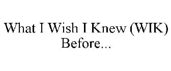 WHAT I WISH I KNEW (WIK) BEFORE...