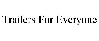 TRAILERS FOR EVERYONE