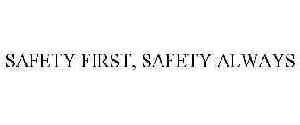 SAFETY FIRST, SAFETY ALWAYS