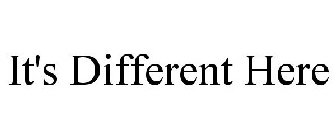 IT'S DIFFERENT HERE