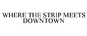 WHERE THE STRIP MEETS DOWNTOWN
