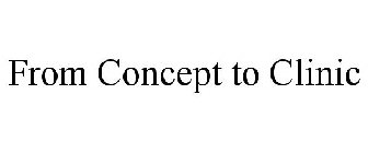 FROM CONCEPT TO CLINIC