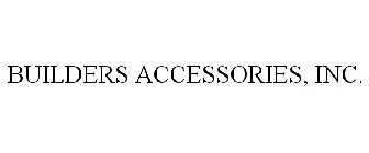 BUILDERS ACCESSORIES, INC.