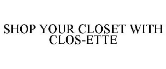 SHOP YOUR CLOSET WITH CLOS-ETTE