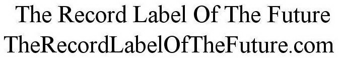 THE RECORD LABEL OF THE FUTURE THERECORDLABELOFTHEFUTURE.COM