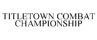 TITLETOWN COMBAT CHAMPIONSHIP