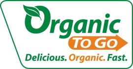 ORGANIC TO GO DELICIOUS. ORGANIC. FAST.