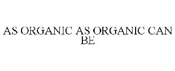 AS ORGANIC AS ORGANIC CAN BE