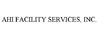 AHI FACILITY SERVICES, INC.