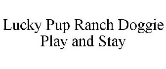 LUCKY PUP RANCH DOGGIE PLAY AND STAY