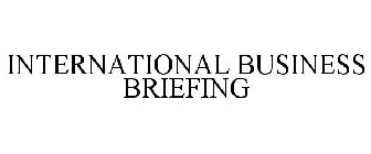 INTERNATIONAL BUSINESS BRIEFING