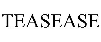 TEASEASE