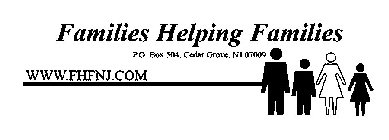 FAMILIES HELPING FAMILIES P.O. BOX 504, CEDAR GROVE, NJ07009 WWW.FHFNJ.COM