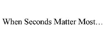 WHEN SECONDS MATTER MOST...